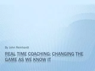 REAL Time Coaching: Changing the Game as we know it