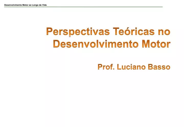 perspectivas te ricas no desenvolvimento motor prof luciano basso