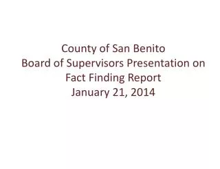 County of San Benito Board of Supervisors Presentation on Fact Finding Report January 21, 2014