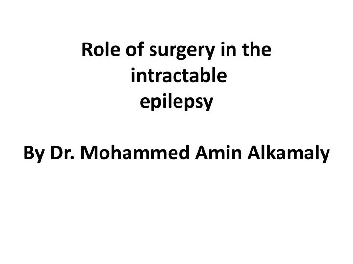 role of surgery in the intractable epilepsy by dr mohammed amin alkamaly