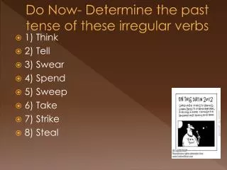 Do Now- Determine the past tense of these irregular verbs
