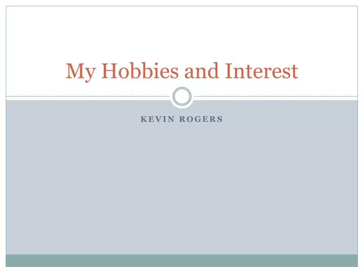 my hobbies and interest
