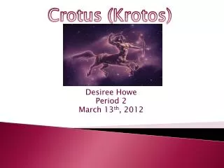 Desiree Howe Period 2 March 13 th , 2012