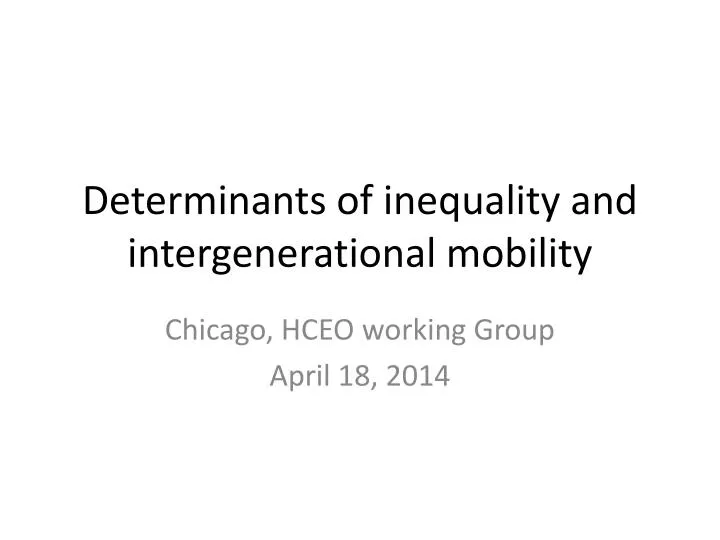 determinants of inequality and intergenerational mobility