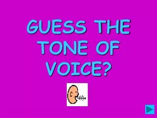 GUESS THE TONE OF VOICE?