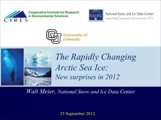 The Rapidly Changing Arctic Sea Ice: New surprises in 2012