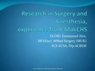 Research in Surgery and Anesthesia, experience from MakCHS