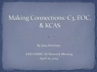 Making Connections: C3, EOC, &amp; KCAS