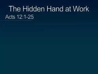 The Hidden Hand at Work 	Acts 12:1-25