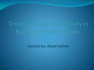 Testing K-Edge-Connectivity in Bounded Degree Graphs Lecture by: Aviad Lipiner