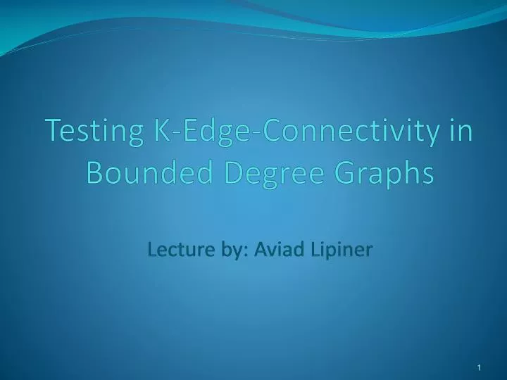 testing k edge connectivity in bounded degree graphs lecture by aviad lipiner