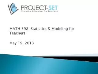 MATH 598: Statistics &amp; Modeling for Teachers May 19, 2013