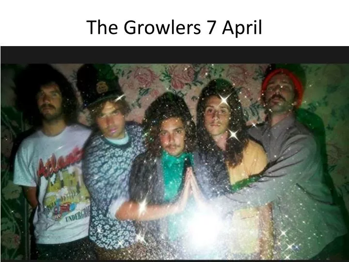 the growlers 7 april