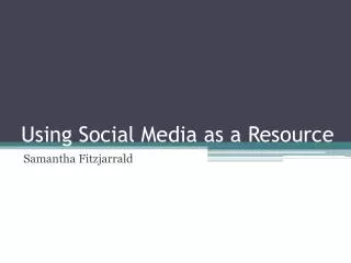 Using Social Media as a Resource