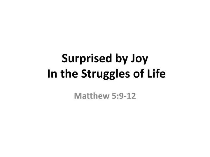 surprised by joy in the struggles of life