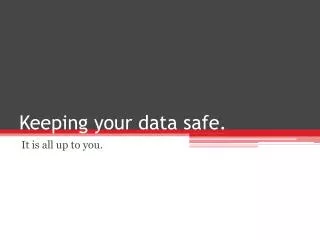 Keeping your data safe.