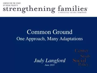 Common Ground One Approach, Many Adaptations Judy Langford June 2011
