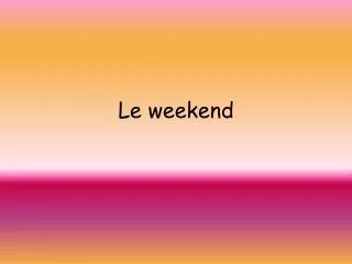 le weekend