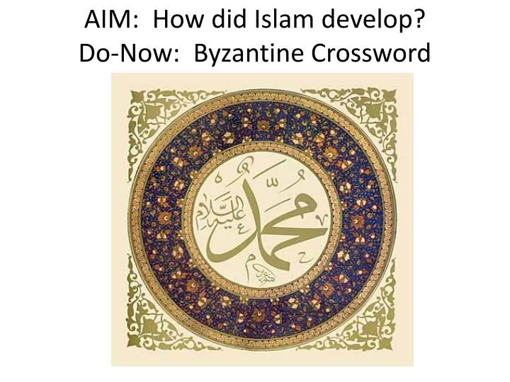 aim how did islam develop do now byzantine crossword