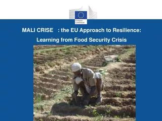 MALI CRISE : the EU Approach to Resilience : Learning from Food Security Crisis
