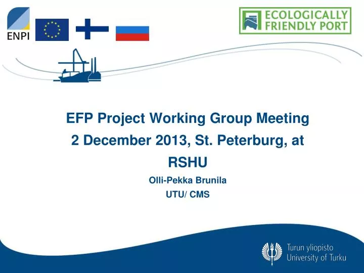 efp project working group meeting 2 december 2013 st peterburg at rshu olli pekka brunila utu cms