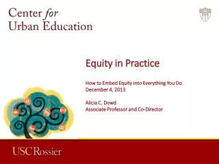 Equity in Practice How to Embed Equity into Everything You Do December 4, 2013 Alicia C. Dowd