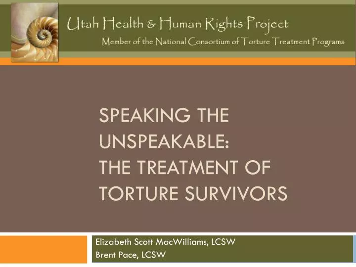 speaking the unspeakable the treatment of torture survivors