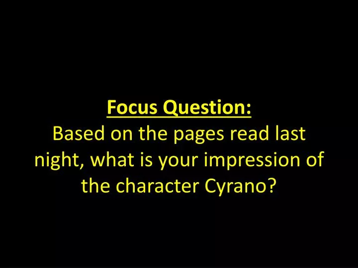 focus question based on the pages read last night what is your impression of the character cyrano