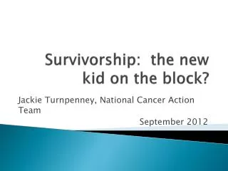 Survivorship: the new kid on the block?