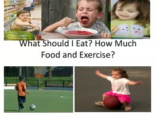 What Should I Eat? How Much Food and Exercise?