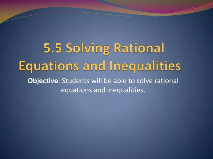 5 5 solving rational equations and inequalities
