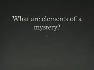 What are elements of a mystery?