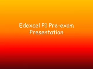 Edexcel P1 Pre-exam Presentation