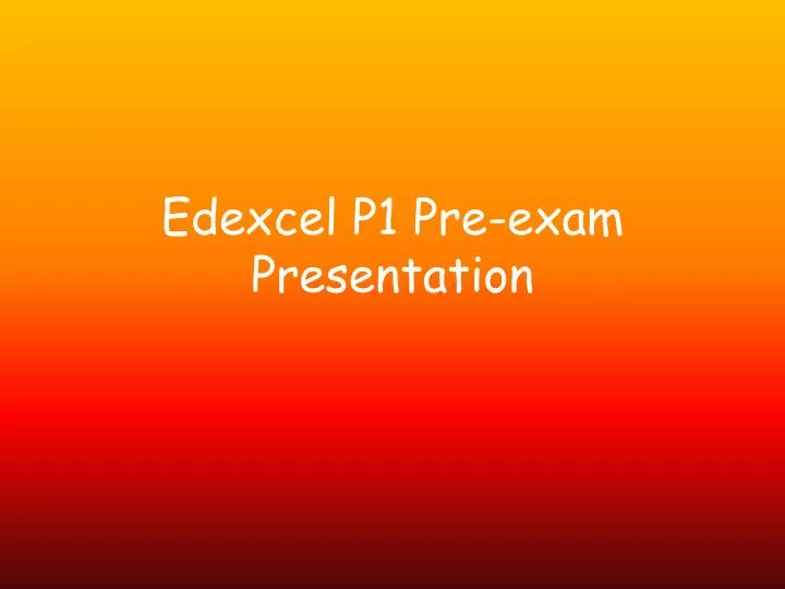 edexcel p1 pre exam presentation