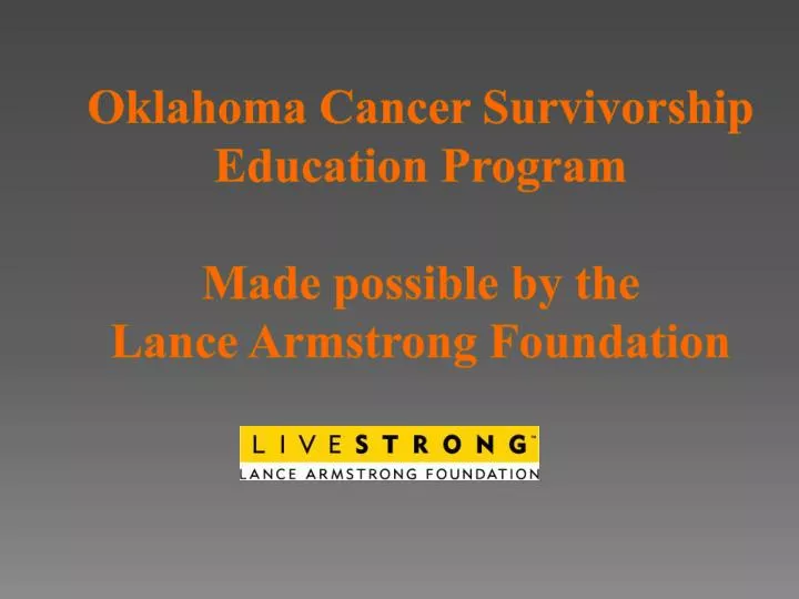 oklahoma cancer survivorship education program made possible by the lance armstrong foundation