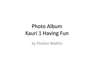 Photo Album Kauri 1 Having Fun