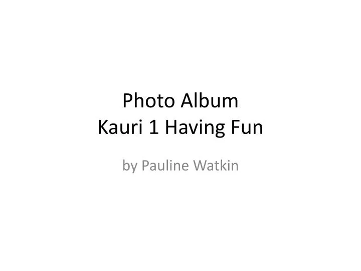 photo album kauri 1 having fun