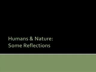 Humans &amp; Nature: Some Reflections