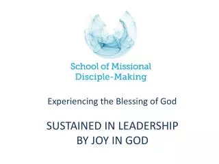 SUSTAINED IN LEADERSHIP BY JOY IN GOD