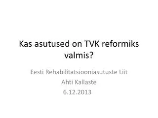 Kas asutused on TVK reformiks valmis?