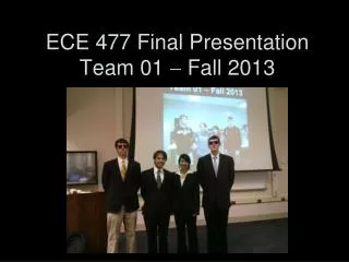 ECE 477 Final Presentation Team 01 ? Fall 2013