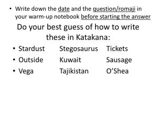 Do your best guess of how to write these in Katakana: