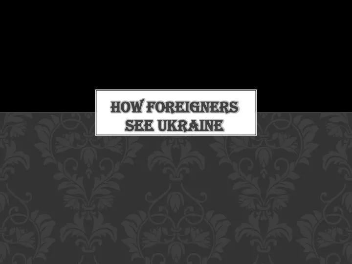 how foreigners see ukraine