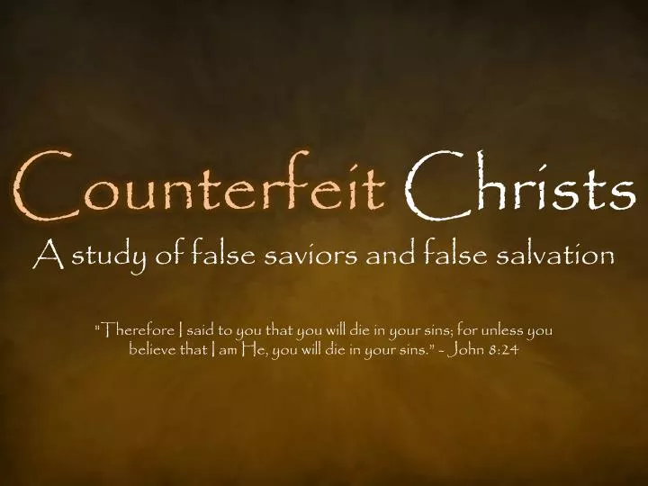 counterfeit christs a study of false saviors and false salvation