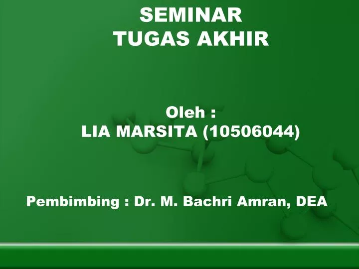seminar tugas akhir oleh lia marsita 10506044 pembimbing dr m bachri amran dea