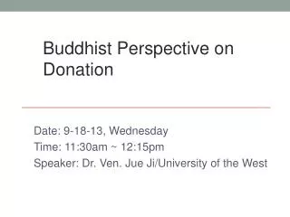 Date: 9-18-13, Wednesday Time: 11:30am ~ 12:15pm Speaker: Dr. Ven. Jue Ji /University of the West