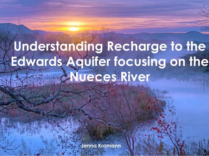 understanding recharge to the edwards aquifer focusing on the nueces river
