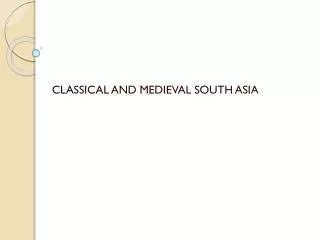 CLASSICAL AND MEDIEVAL SOUTH ASIA