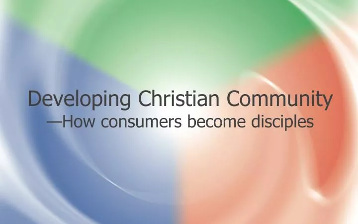 developing christian community how consumers become disciples