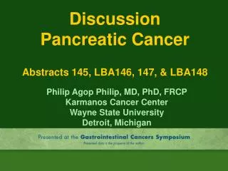 Discussion Pancreatic Cancer Abstracts 145, LBA146, 147, &amp; LBA148